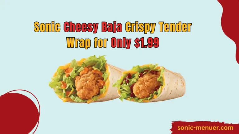 The Sonic Cheesy Baja Crispy Tender Wrap: A Flavor Fiesta in Every Bite